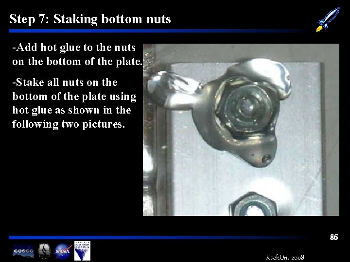 Step 7: Staking bottom nuts -Add hot glue to the nuts on the bottom