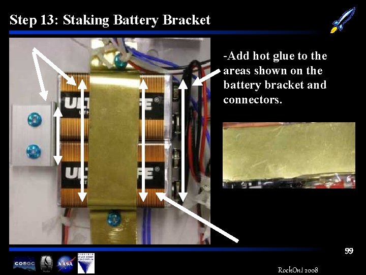 Step 13: Staking Battery Bracket -Add hot glue to the areas shown on the