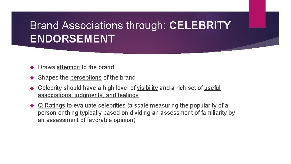 Brand Associations through: CELEBRITY ENDORSEMENT Draws attention to the brand Shapes the perceptions of