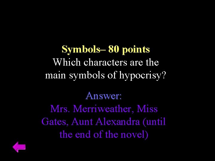 Symbols– 80 points Which characters are the main symbols of hypocrisy? Answer: Mrs. Merriweather,