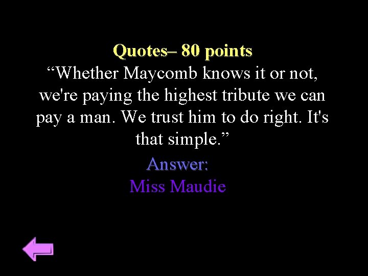 Quotes– 80 points “Whether Maycomb knows it or not, we're paying the highest tribute