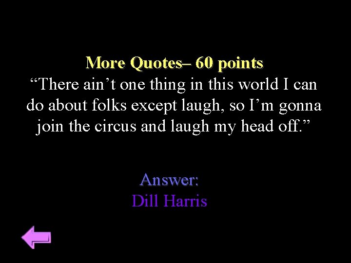 More Quotes– 60 points “There ain’t one thing in this world I can do