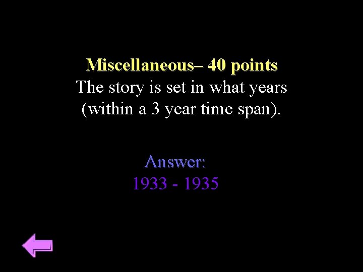 Miscellaneous– 40 points The story is set in what years (within a 3 year