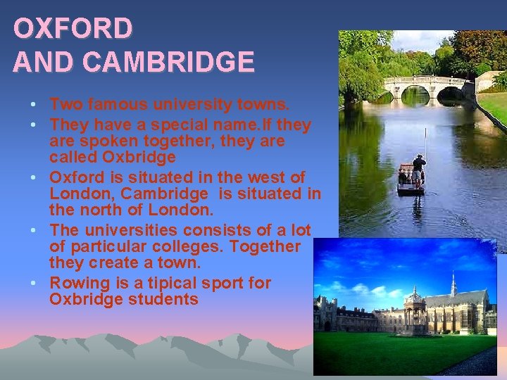 OXFORD AND CAMBRIDGE • Two famous university towns. • They have a special name.