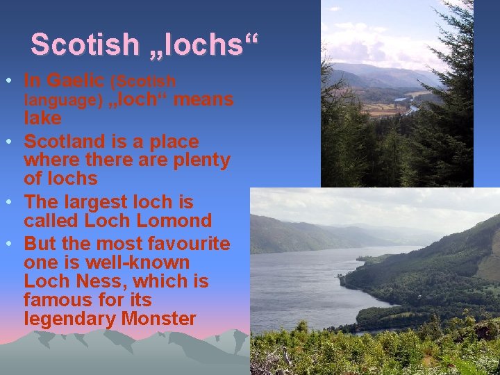 Scotish „lochs“ • In Gaelic (Scotish language) „loch“ means lake • Scotland is a