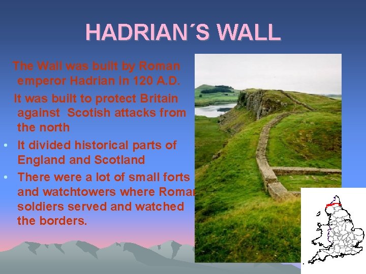 HADRIAN´S WALL The Wall was built by Roman emperor Hadrian in 120 A. D.