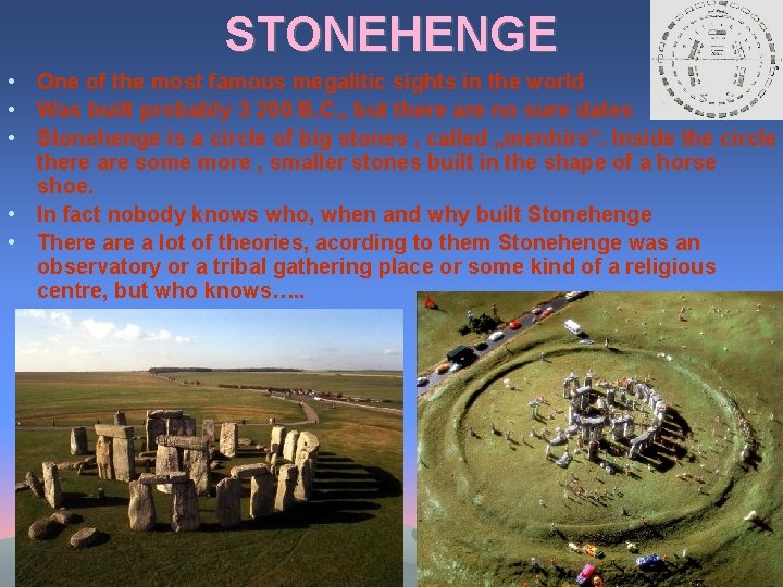 STONEHENGE • One of the most famous megalitic sights in the world • Was