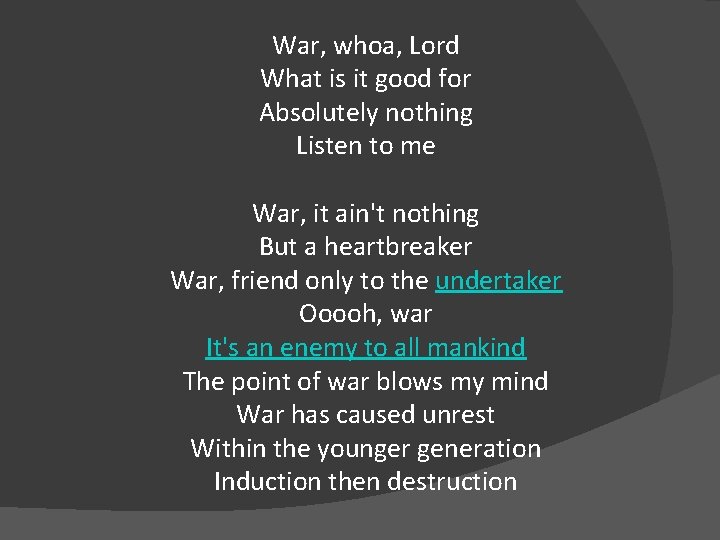War, whoa, Lord What is it good for Absolutely nothing Listen to me War,