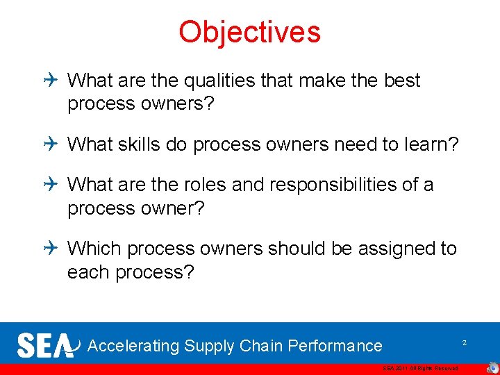 Objectives Q What are the qualities that make the best process owners? Q What