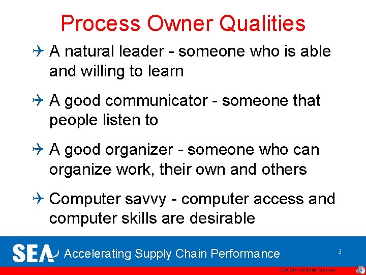 Process Owner Qualities Q A natural leader - someone who is able and willing