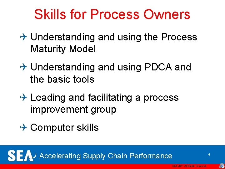 Skills for Process Owners Q Understanding and using the Process Maturity Model Q Understanding