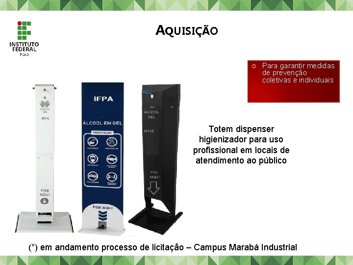 AQUISIÇÃO Para garantir medidas de prevenção coletivas e individuais Totem dispenser higienizador para uso