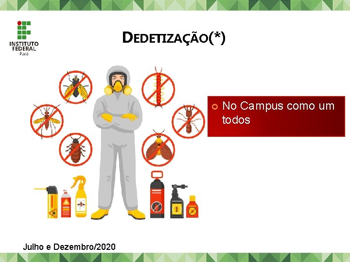 DEDETIZAÇÃO(*) Julho e Dezembro/2020 No Campus como um todos 