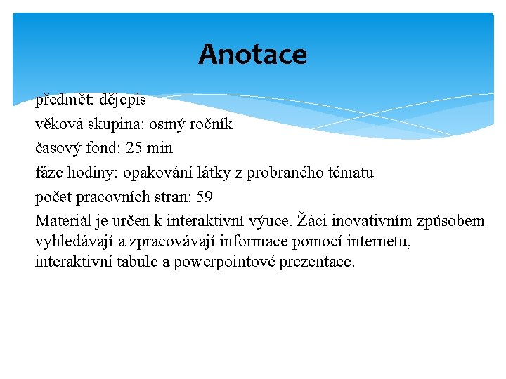 Anotace předmět: dějepis věková skupina: osmý ročník časový fond: 25 min fáze hodiny: opakování