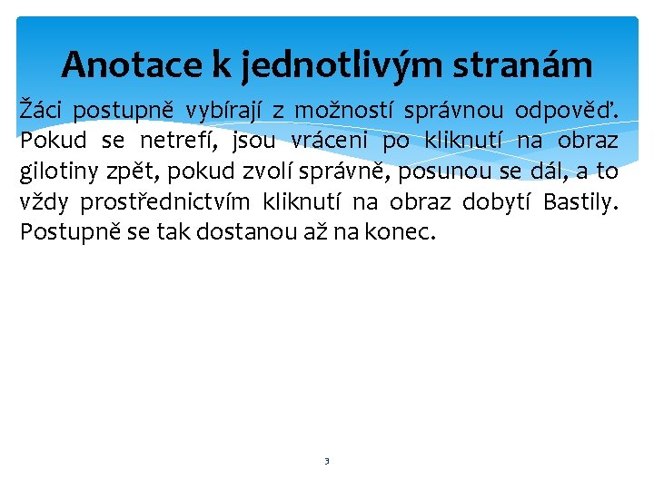 Anotace k jednotlivým stranám Žáci postupně vybírají z možností správnou odpověď. Pokud se netrefí,