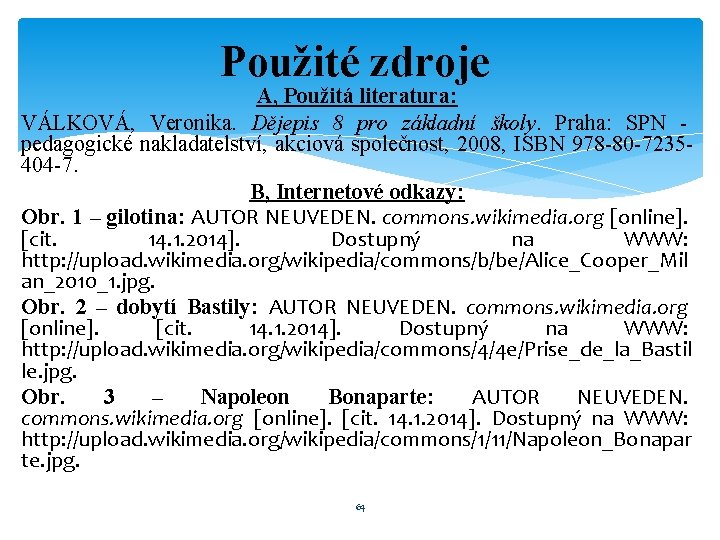 Použité zdroje A, Použitá literatura: VÁLKOVÁ, Veronika. Dějepis 8 pro základní školy. Praha: SPN