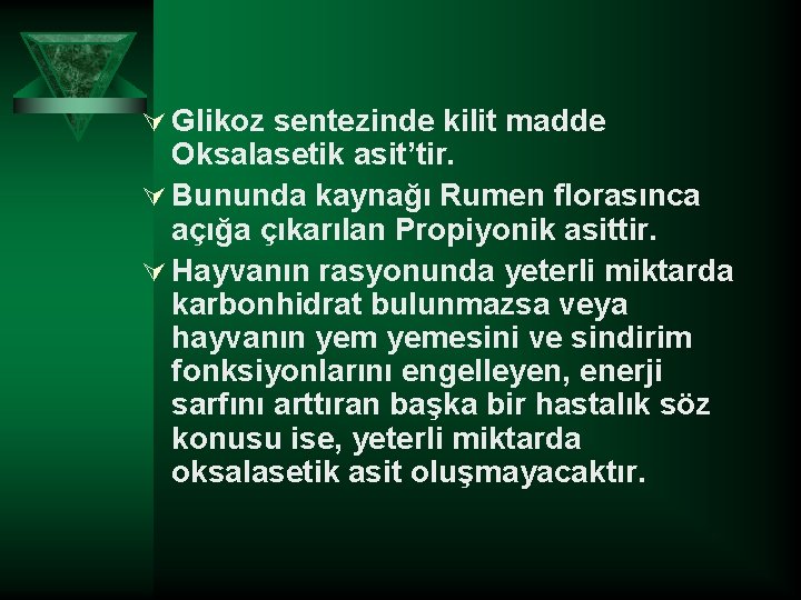 Ú Glikoz sentezinde kilit madde Oksalasetik asit’tir. Ú Bununda kaynağı Rumen florasınca açığa çıkarılan