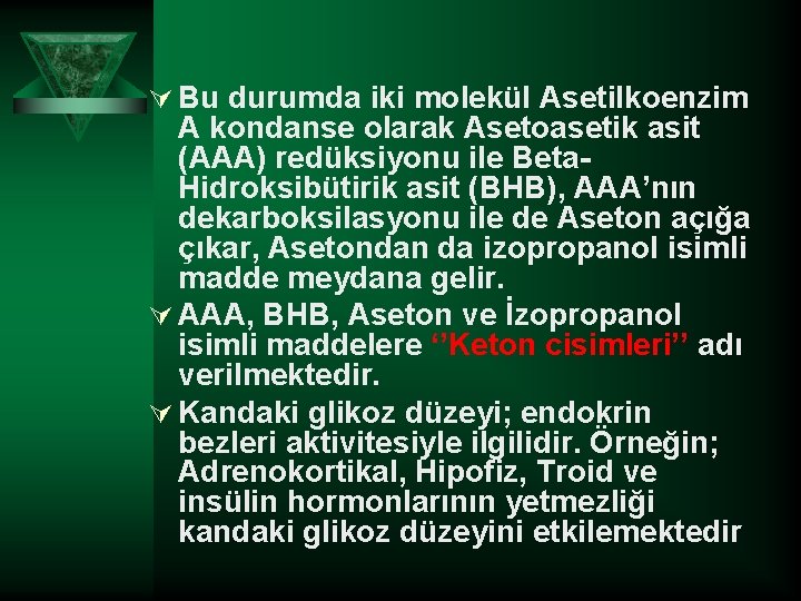 Ú Bu durumda iki molekül Asetilkoenzim A kondanse olarak Asetoasetik asit (AAA) redüksiyonu ile