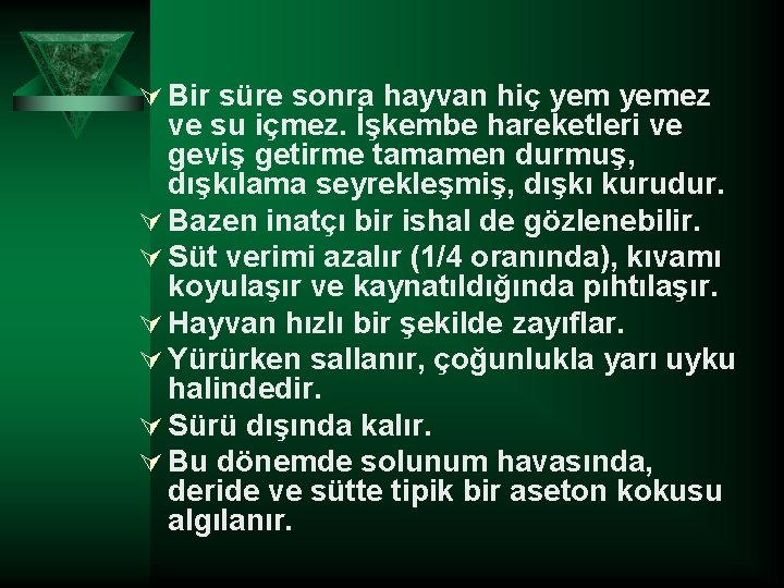 Ú Bir süre sonra hayvan hiç yemez ve su içmez. İşkembe hareketleri ve geviş