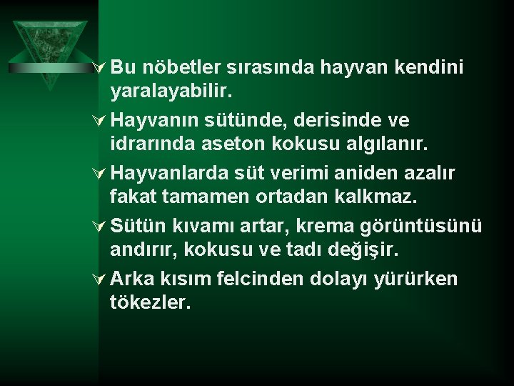 Ú Bu nöbetler sırasında hayvan kendini yaralayabilir. Ú Hayvanın sütünde, derisinde ve idrarında aseton