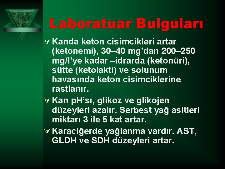 Laboratuar Bulguları Ú Kanda keton cisimcikleri artar (ketonemi), 30– 40 mg’dan 200– 250 mg/l’ye