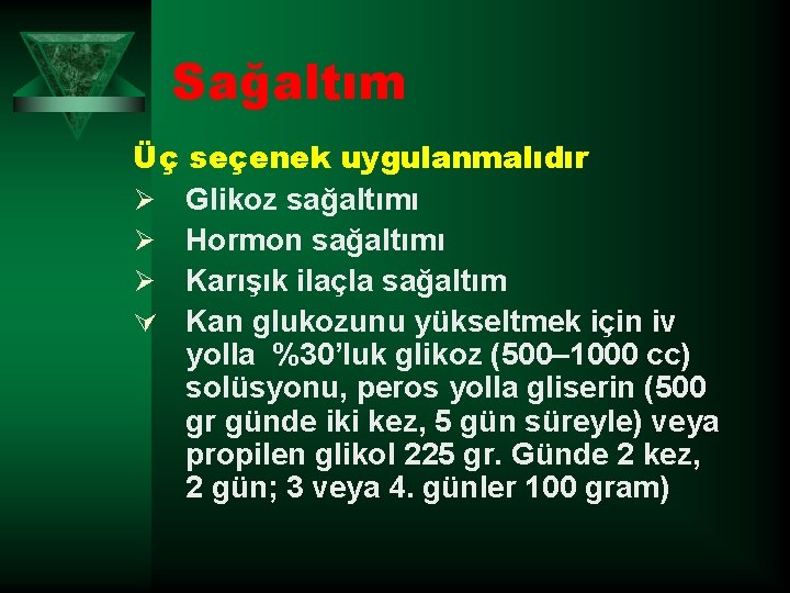 Sağaltım Üç seçenek uygulanmalıdır Ø Glikoz sağaltımı Ø Hormon sağaltımı Ø Karışık ilaçla sağaltım