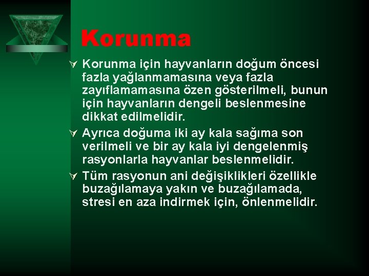 Korunma Ú Korunma için hayvanların doğum öncesi fazla yağlanmamasına veya fazla zayıflamamasına özen gösterilmeli,