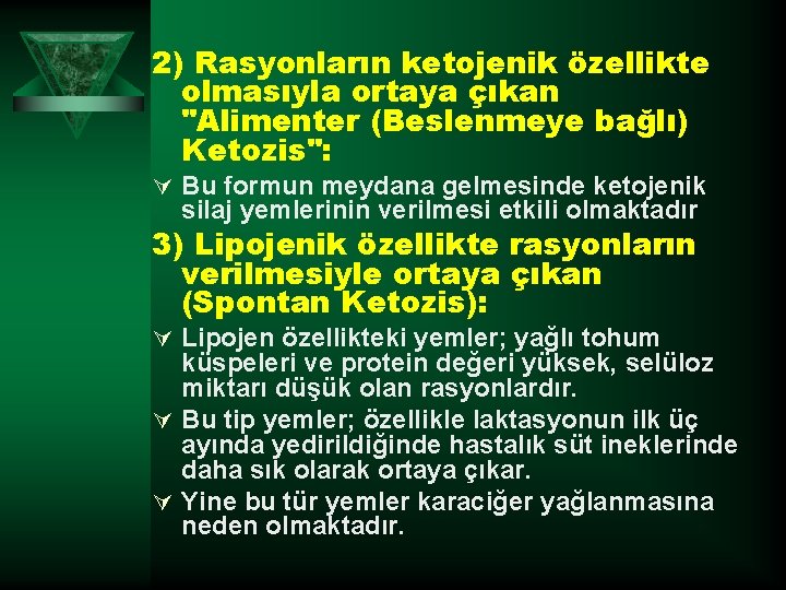 2) Rasyonların ketojenik özellikte olmasıyla ortaya çıkan "Alimenter (Beslenmeye bağlı) Ketozis": Ú Bu formun