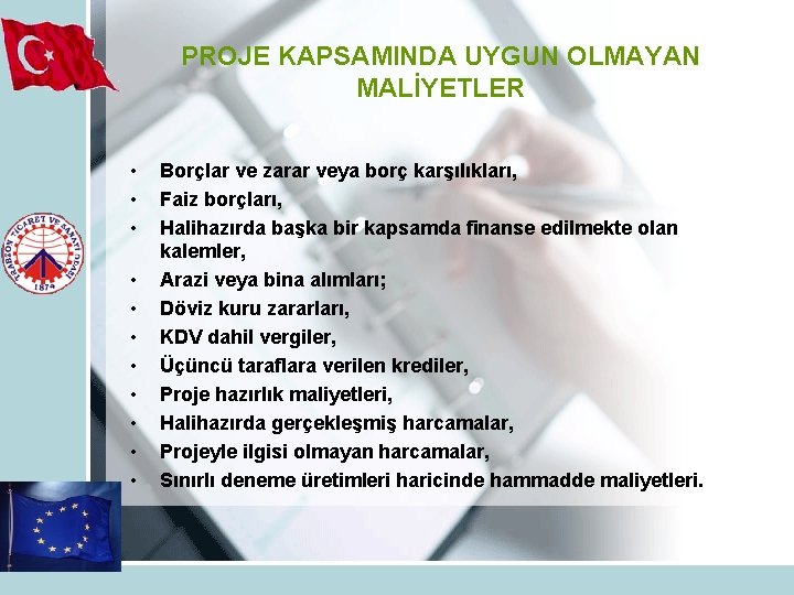 PROJE KAPSAMINDA UYGUN OLMAYAN MALİYETLER • • • Borçlar ve zarar veya borç karşılıkları,