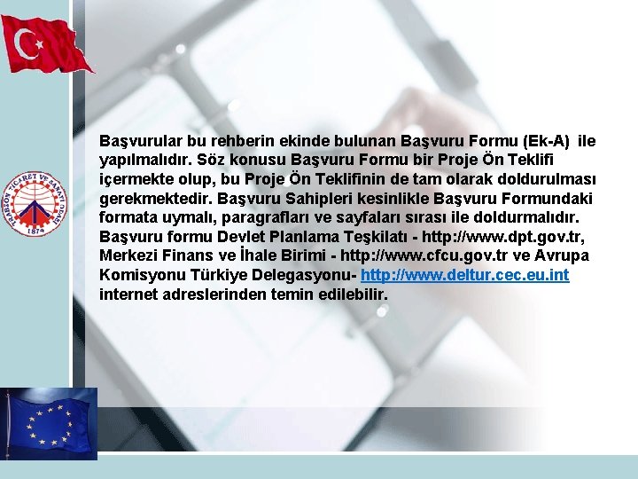 Başvurular bu rehberin ekinde bulunan Başvuru Formu (Ek-A) ile yapılmalıdır. Söz konusu Başvuru Formu