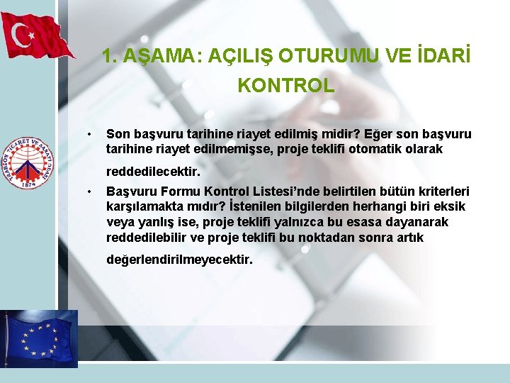 1. AŞAMA: AÇILIŞ OTURUMU VE İDARİ KONTROL • Son başvuru tarihine riayet edilmiş midir?