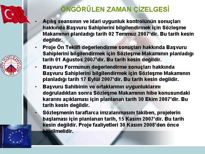 ÖNGÖRÜLEN ZAMAN ÇİZELGESİ • • • Açılış seansının ve idari uygunluk kontrolünün sonuçları hakkında