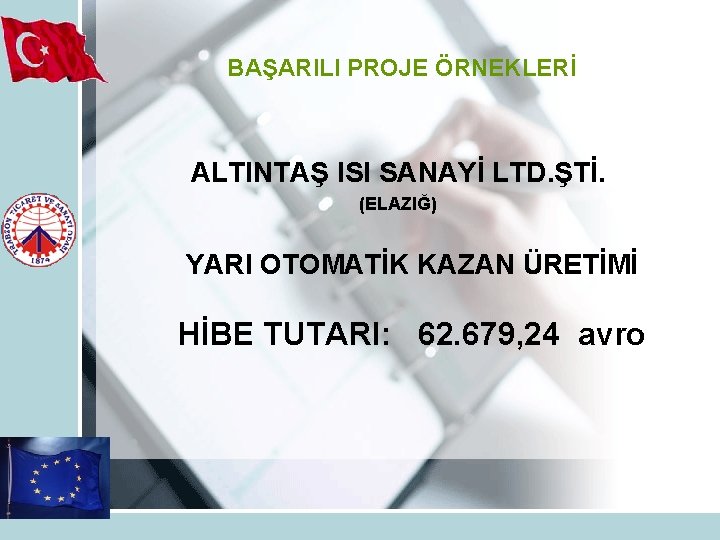 BAŞARILI PROJE ÖRNEKLERİ ALTINTAŞ ISI SANAYİ LTD. ŞTİ. (ELAZIĞ) YARI OTOMATİK KAZAN ÜRETİMİ HİBE