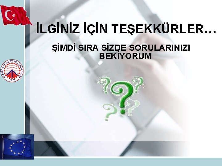 İLGİNİZ İÇİN TEŞEKKÜRLER… ŞİMDİ SIRA SİZDE SORULARINIZI BEKİYORUM 