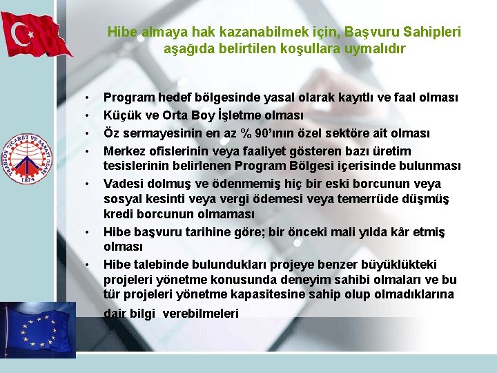 Hibe almaya hak kazanabilmek için, Başvuru Sahipleri aşağıda belirtilen koşullara uymalıdır • • Program