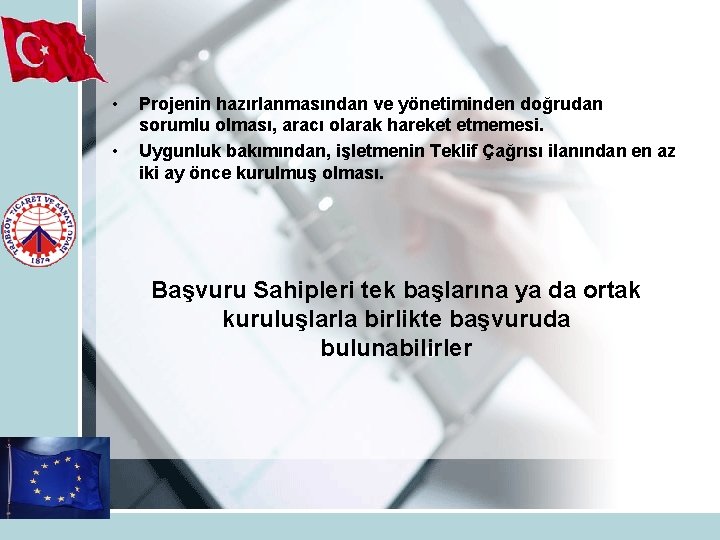  • • Projenin hazırlanmasından ve yönetiminden doğrudan sorumlu olması, aracı olarak hareket etmemesi.