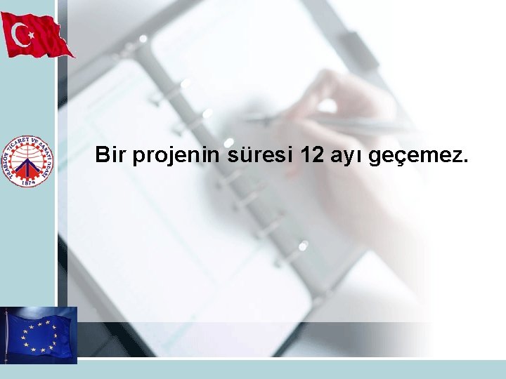 Bir projenin süresi 12 ayı geçemez. 