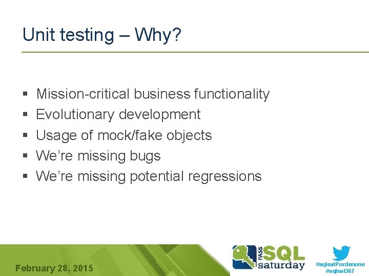 Unit testing – Why? § § § Mission-critical business functionality Evolutionary development Usage of