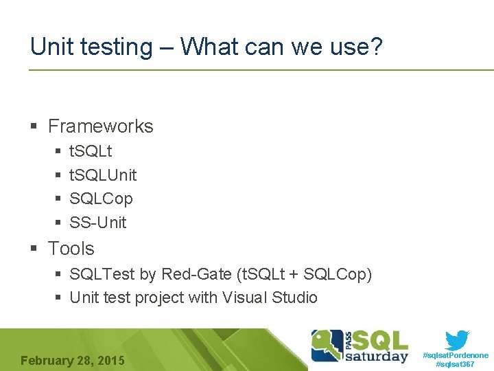 Unit testing – What can we use? § Frameworks § § t. SQLt t.