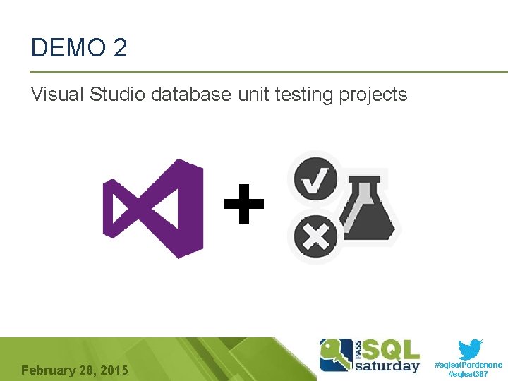 DEMO 2 Visual Studio database unit testing projects + February 28, 2015 #sqlsat. Pordenone