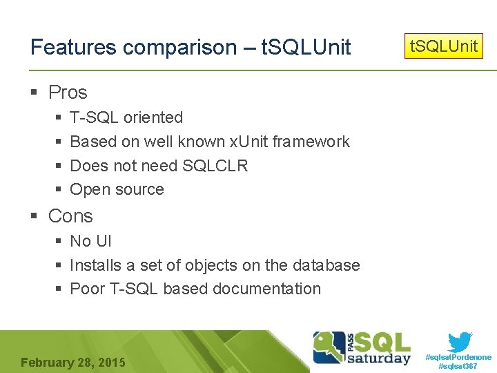 Features comparison – t. SQLUnit § Pros § § T-SQL oriented Based on well