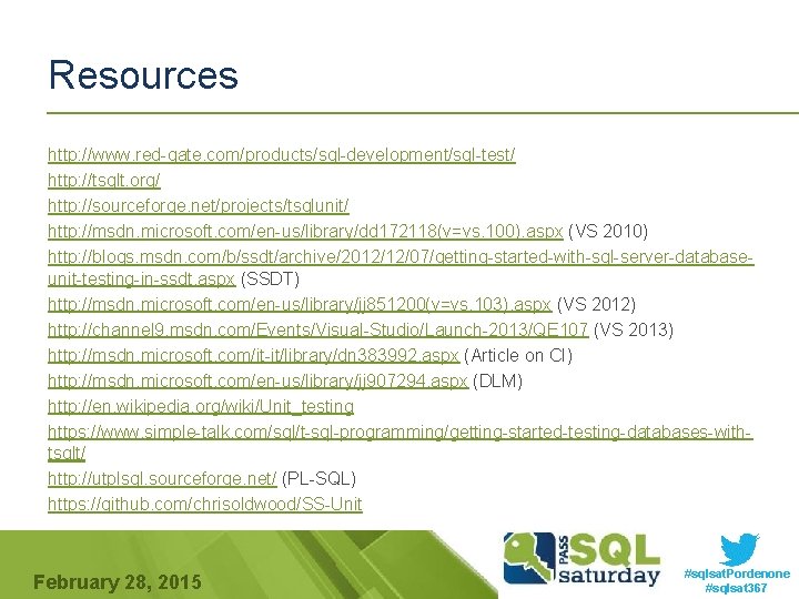 Resources http: //www. red-gate. com/products/sql-development/sql-test/ http: //tsqlt. org/ http: //sourceforge. net/projects/tsqlunit/ http: //msdn. microsoft.