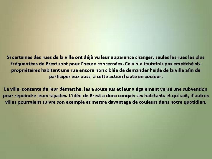 Si certaines des rues de la ville ont déjà vu leur apparence changer, seules