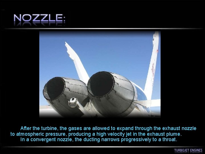  After the turbine, the gases are allowed to expand through the exhaust nozzle