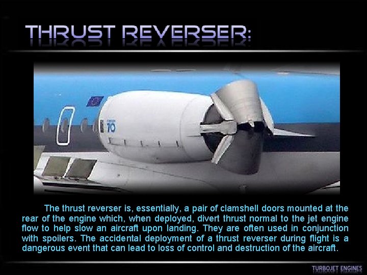  The thrust reverser is, essentially, a pair of clamshell doors mounted at the