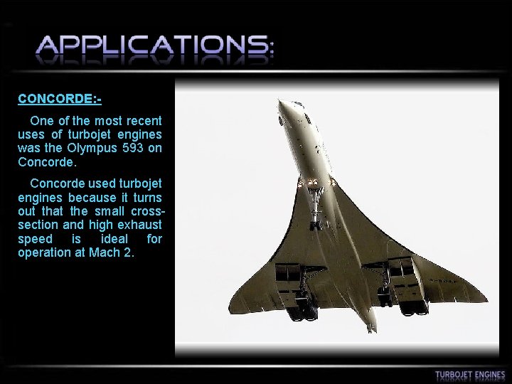 CONCORDE: One of the most recent uses of turbojet engines was the Olympus 593