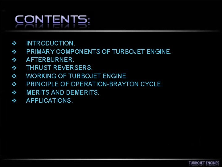 v v v v INTRODUCTION. PRIMARY COMPONENTS OF TURBOJET ENGINE. AFTERBURNER. THRUST REVERSERS. WORKING