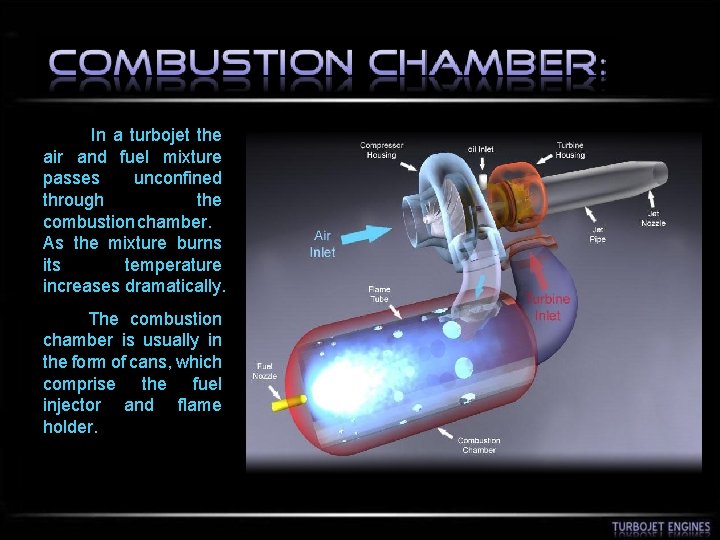  In a turbojet the air and fuel mixture passes unconfined through the combustion