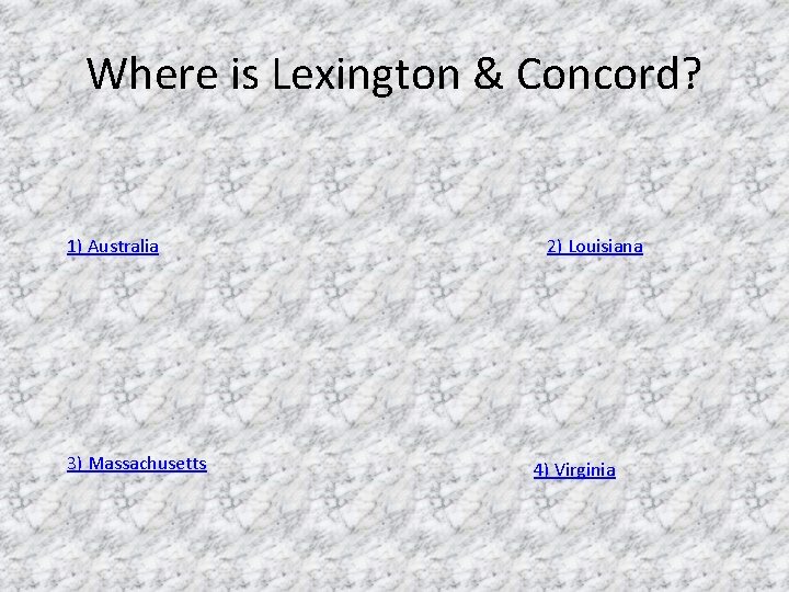 Where is Lexington & Concord? 1) Australia 3) Massachusetts 2) Louisiana 4) Virginia 
