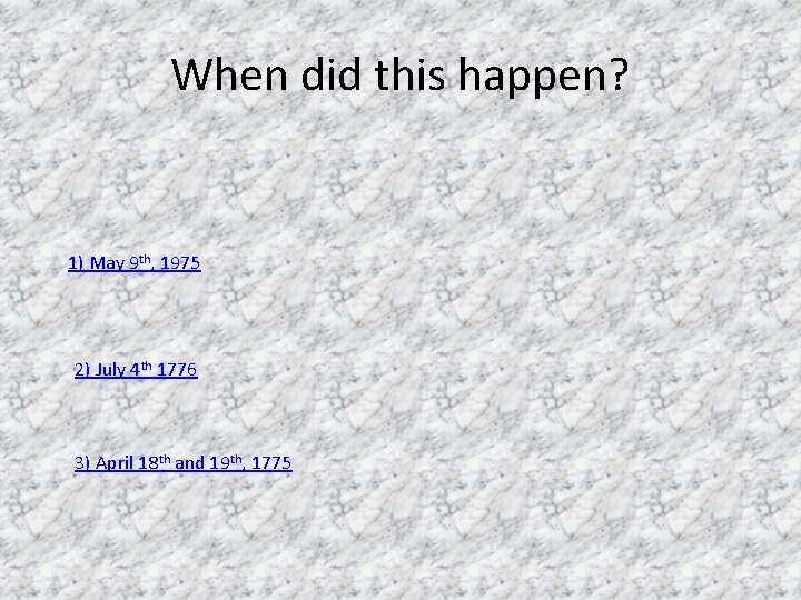 When did this happen? 1) May 9 th, 1975 2) July 4 th 1776